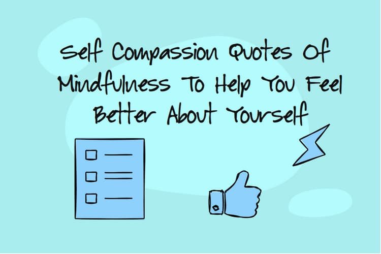 Self Compassion Quotes Of Mindfulness To Help You Feel Better About Yourself