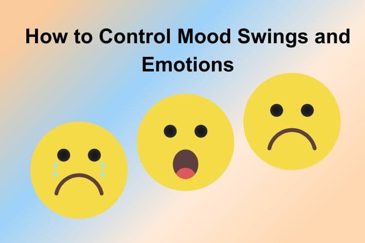 How to Control Mood Swings and Emotions